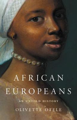 Book Review- ‘African Europeans: An Untold Story’ by Olivette Otele